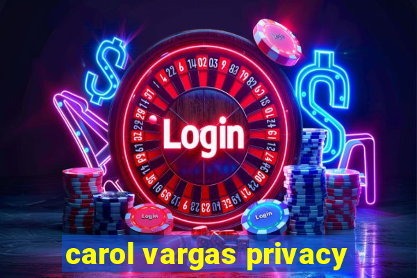 carol vargas privacy